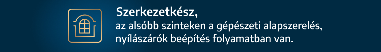 Szerkezetkész, az alsóbb szinteken a gépészeti alapszerelés, nyílászárók beépítés folyamatban van.